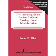 The Licensing Exam Review Guide in Nursing Home Administration: 864 Test Questions in the National Examination Format on the Nab 2008-2012 Domains of Practice