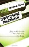 Investigative Journalism: Proven Strategies for Reporting the Story