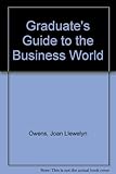 The graduate's guide to the business world