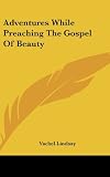 Adventures While Preaching The Gospel Of Beauty