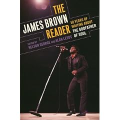 The James Brown Reader: Fifty Years of Writing about the Godfather of Soul