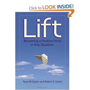 Lift: Becoming a Positive Force in Any Situation Ryan W. Quinn and Robert E Quinn
