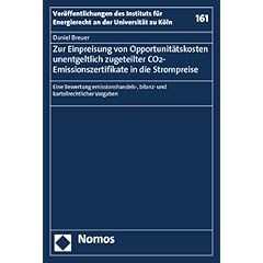 Zur Einpreisung von Opportunit�tskosten unentgeltlich zugeteilter CO2-Emissionszertifikate in die Strompreise: Eine Bewertung emissionshandels-, bilanz- und kartellrechtlicher Vorgaben