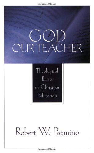 god our teacher theological basics in christian education