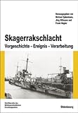 Skagerrakschlacht: Vorgeschichte - Ereignis - Verarbeitung - 