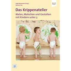 Das Krippenatelier: Malen, Matschen und Gestalten mit Kindern unter 3