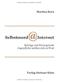 Selbstmord Internet: Beiträge und Hintergründe. Jugendliche melden sich zu Wort