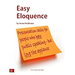 Easy Eloquence: Presentation Tips for People Who Hate Public Speaking - But Love the Applause