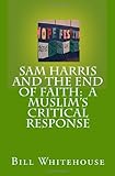 Sam Harris And The End Of Faith:  A Muslims Critical Response