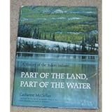 Part of the Land Part of the Water: A History of the Yukon Indians