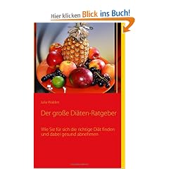 Der gro�e Di�ten-Ratgeber: Wie Sie f�r sich die richtige Di�t finden und dabei gesund abnehmen