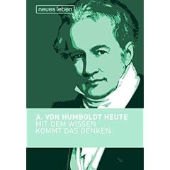 Mit dem Wissen kommt das Denken. Alexander von Humboldt heute