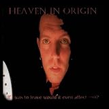 Heaven In Origin - if i was to leave would it even affect you