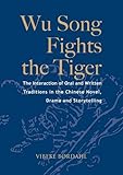 Wu Song fights the tiger : the interaction of oral and written traditions in the Chinese novel, drama and storytelling