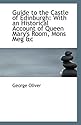 Guide to the Castle of Edinburgh: With an Historical Account of Queen Mary's Room, Mons Meg &c