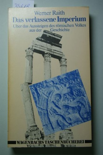 Produkt-Bild: Das verlassene Imperium. &Uuml;ber das Aussteigen des r&ouml;mischen Volkes aus der Geschichte