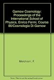 Gamow cosmology : proceedings of the International School of Physics 