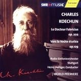 Charles Koechlin: Le Docteur Fabricius; Vers la Vo�te �toil�e