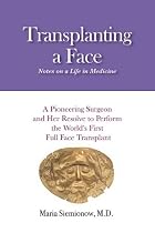 Transplanting a Face: Notes on a Life in Medicine