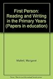 First person reading and writing in the primary years : enjoying and reflecting on diaries, letters, autobiographies and first person fiction