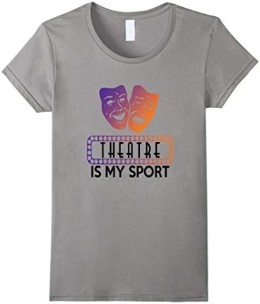 Women's Theatre Is My Sport T-Shirt Theatre T Shirt Dramma T Shirt Small Slate