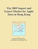 The 2009 Import and Export Market for Apple Juice in Hong Kong