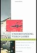 Understanding Video Games: The Essential Introduction