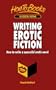 Writing Erotic Fiction: How to write a successful erotic novel