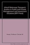 Inland waterway transportation studies in public and private management and investment decisions