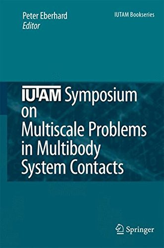 IUTAM Symposium on Multiscale Problems in Multibody System Contacts: Proceedings of the IUTAM Symposium held in Stuttgart, Germany, February 20-23, 2006 (IUTAM Bookseries)