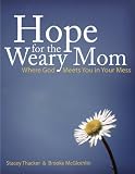 Hope for the Weary Mom: Where God Meets You in Your Mess