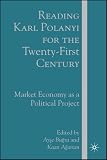 Reading Karl Polanyi for the Twenty-First Century: Market Economy as a Political Project