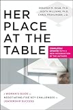 Her Place at the Table: A Womans Guide to Negotiating Five Key Challenges to Leadership Success