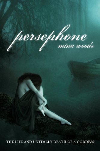 Persephone: The Life and Untimely Death of a Goddess