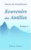 Souvenirs des Antilles: Voyage en 1815 et 1816, aux États-Unis, et dans l\'archipel Caraïbe: Aperçu de Philadelphie et New-Yorck. Descriptions de la Trinidad, ... Sainte-Croix et Saint-Thomas. Tome 2