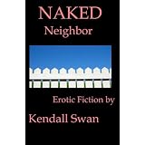 NAKED Neighbor (NAKED Series) (Erotic Fiction) ~ Kendall Swan