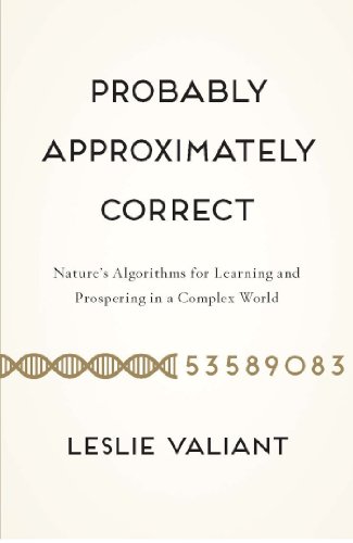 Probably Approximately Correct: Nature's Algorithms for Learning and Prospering in a Complex World