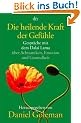 Die heilende Kraft der Gef�hle: Gespr�che mit dem Dalai Lama �ber Achtsamkeit, Emotion und Gesundheit