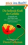 Die heilende Kraft der Gef�hle: Gespr�che mit dem Dalai Lama �ber Achtsamkeit, Emotion und Gesundheit