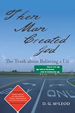 Then Man Created God: The Truth about Believing a Lie
