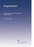 Argentinien: Seine Kolonien und die deutsche Einwanderung (German Edition)