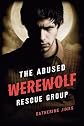 The Abused Werewolf Rescue Group   [ABUSED WEREWOLF RESCUE GROUP] [Hardcover]