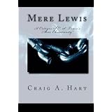 Mere Lewis: A Critique of C. S. Lewis's "Mere Christianity" ~ Craig A. Hart