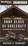 Shop Class as Soulcraft: An Inquiry into the Value of Work [Audiobook, CD, Unabridged]