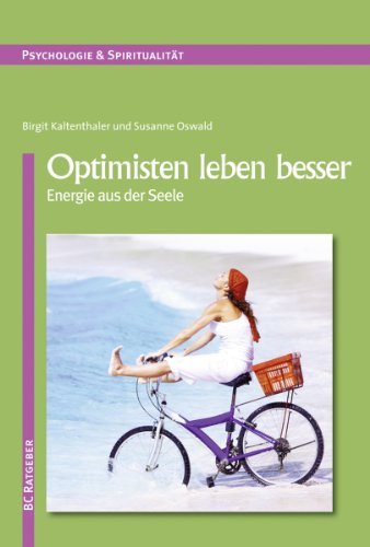 Optimisten leben besser: Energie aus der Seele (German Edition)