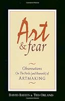 Art & Fear: Observations On the Perils (and Rewards) of Artmaking