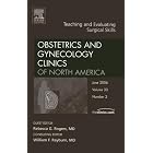 Teaching and Evaluating Surgical Skills, An Issue of Obstetrics and Gynecology Clinics... by Rebecca G. Rogers MD