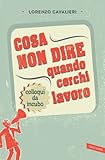 Cosa non dire quando cerchi lavoro