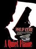 A Quiet Flame: A Bernie Gunther Mystery