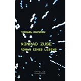 Konrad Zuse: Roman eines Lebensvon "Michael Kuyumcu"